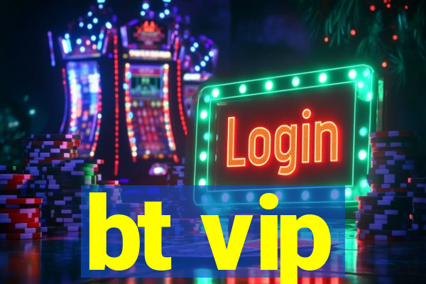 bt vip